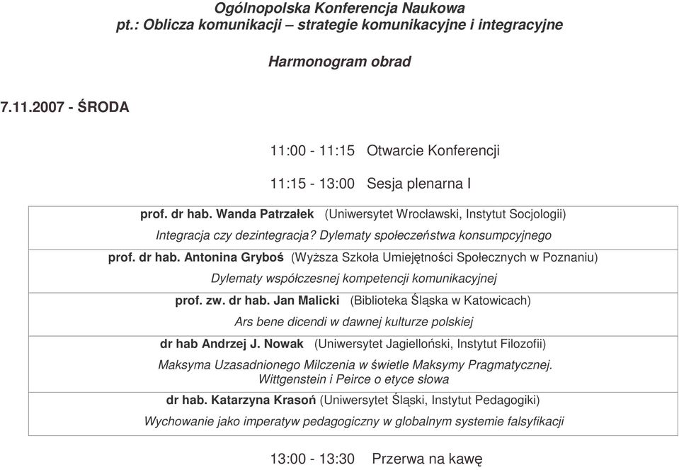 Antonina Gryboś (Wyższa Szkoła Umiejętności Społecznych w Poznaniu) Dylematy współczesnej kompetencji komunikacyjnej prof. zw. dr hab.