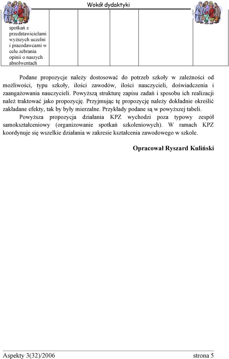 Przyjmując tę propozycję należy dokładnie określić zakładane efekty, tak by były mierzalne. Przykłady podane są w powyższej tabeli.