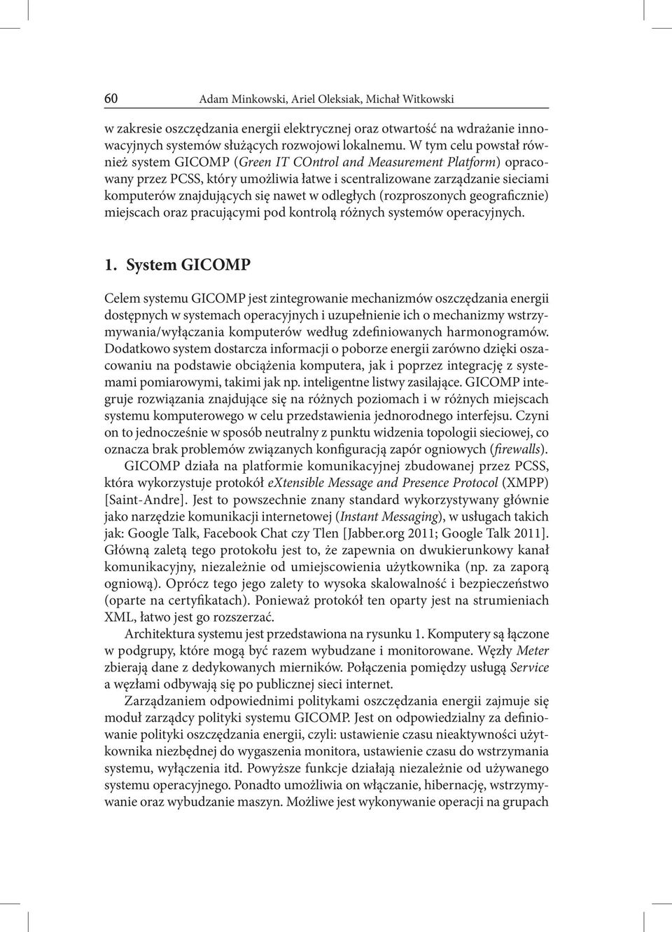 nawet w odległych (rozproszonych geograficznie) miejscach oraz pracującymi pod kontrolą różnych systemów operacyjnych. 1.