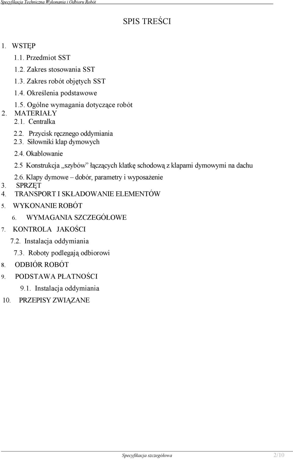 5 Konstrukcja,,szybów łączących klatkę schodową z klapami dymowymi na dachu 2.6. Klapy dymowe dobór, parametry i wyposażenie 3. SPRZĘT 4.