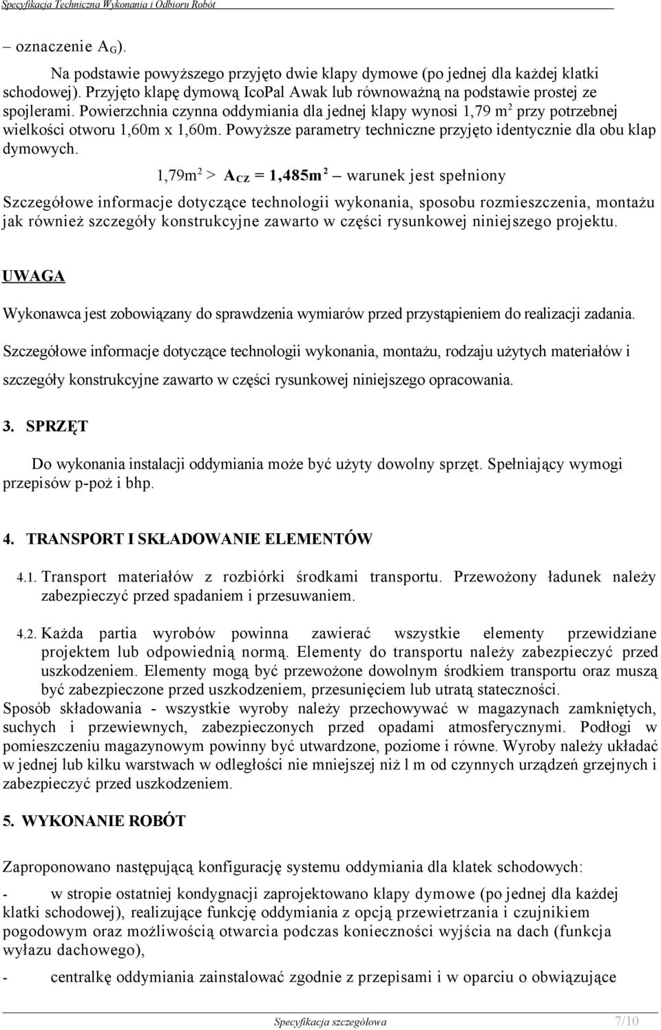 1,79m 2 > A CZ = 1,485m 2 warunek jest spełniony Szczegółowe informacje dotyczące technologii wykonania, sposobu rozmieszczenia, montażu jak również szczegóły konstrukcyjne zawarto w części