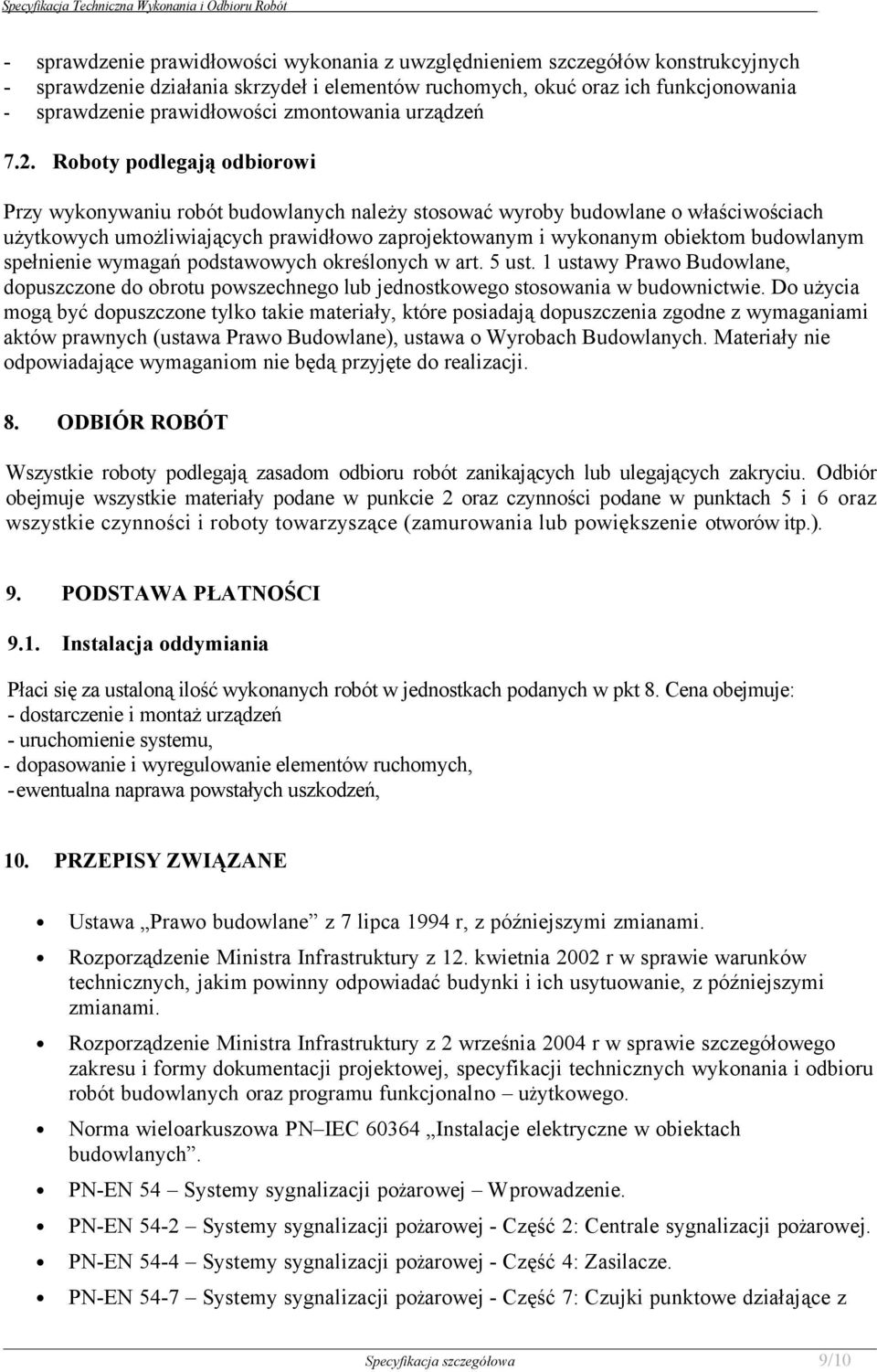 Roboty podlegają odbiorowi Przy wykonywaniu robót budowlanych należy stosować wyroby budowlane o właściwościach użytkowych umożliwiających prawidłowo zaprojektowanym i wykonanym obiektom budowlanym