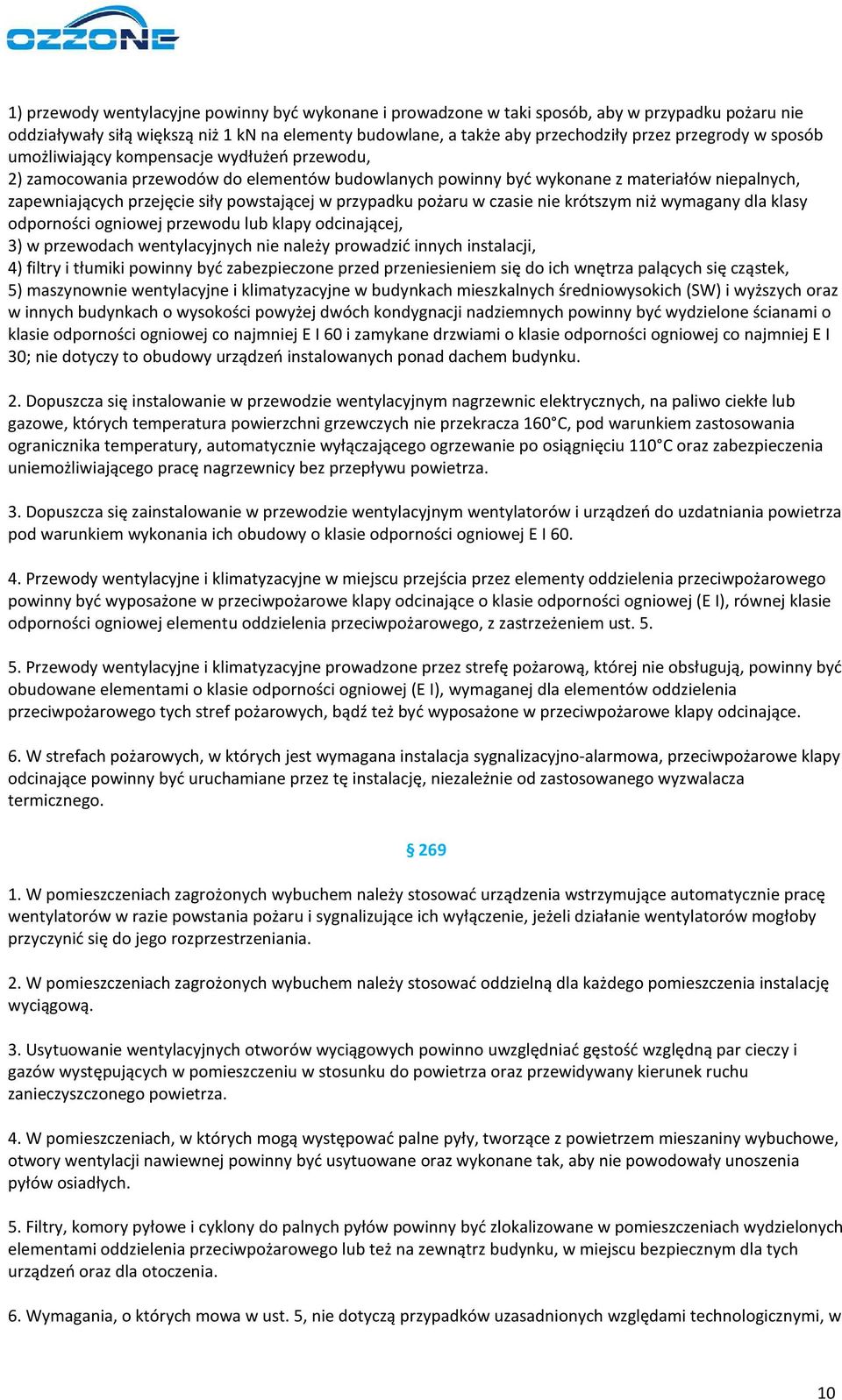 przypadku pożaru w czasie nie krótszym niż wymagany dla klasy odporności ogniowej przewodu lub klapy odcinającej, 3) w przewodach wentylacyjnych nie należy prowadzić innych instalacji, 4) filtry i