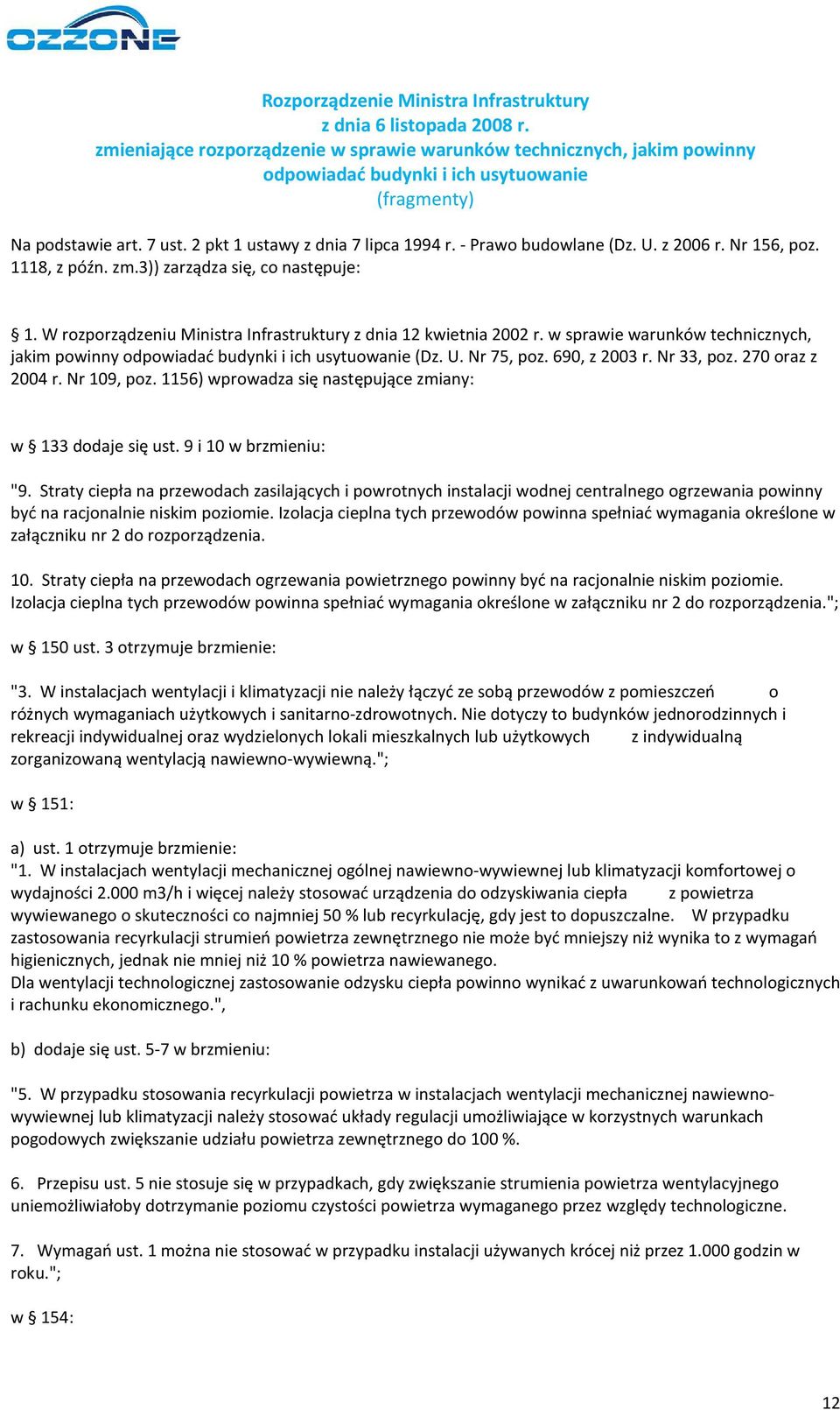 - Prawo budowlane (Dz. U. z 2006 r. Nr 156, poz. 1118, z późn. zm.3)) zarządza się, co następuje: 1. W rozporządzeniu Ministra Infrastruktury z dnia 12 kwietnia 2002 r.