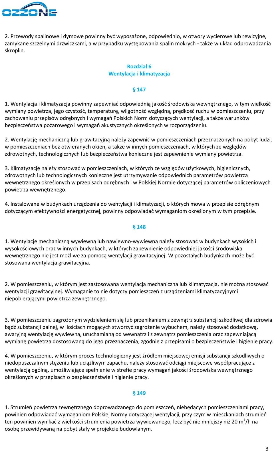 Wentylacja i klimatyzacja powinny zapewniać odpowiednią jakość środowiska wewnętrznego, w tym wielkość wymiany powietrza, jego czystość, temperaturę, wilgotność względną, prędkość ruchu w