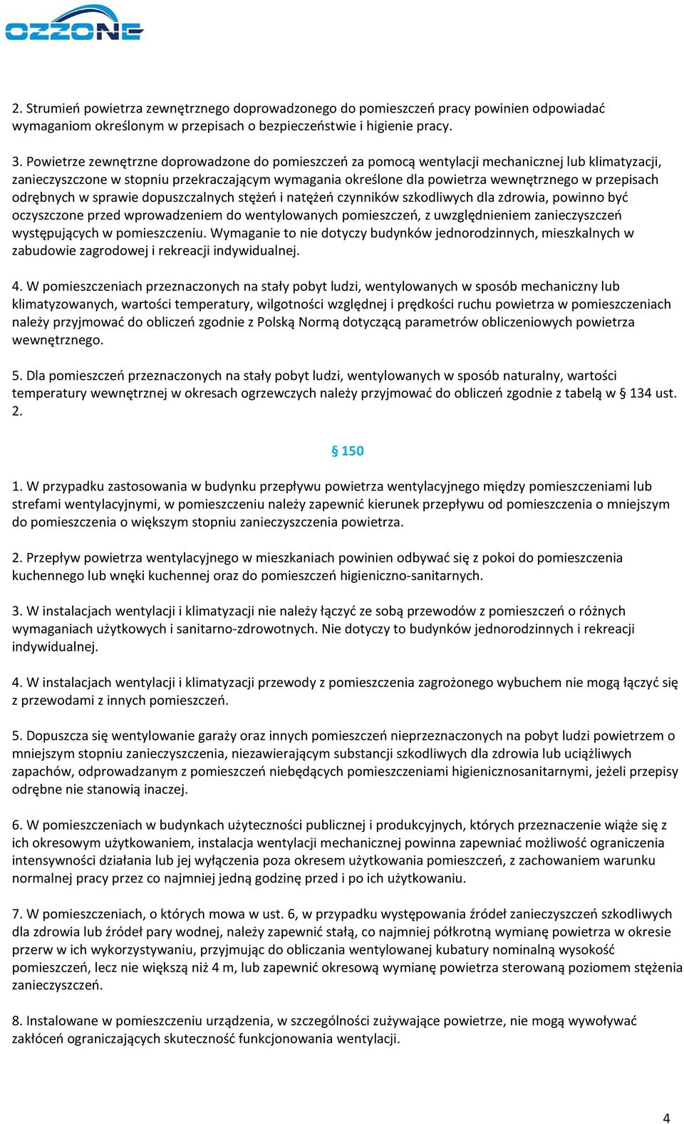 przepisach odrębnych w sprawie dopuszczalnych stężeń i natężeń czynników szkodliwych dla zdrowia, powinno być oczyszczone przed wprowadzeniem do wentylowanych pomieszczeń, z uwzględnieniem