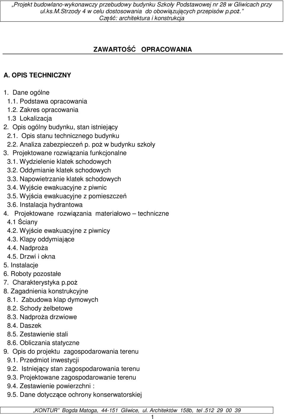 Wyjście ewakuacyjne z piwnic 3.5. Wyjścia ewakuacyjne z pomieszczeń 3.6. Instalacja hydrantowa 4. Projektowane rozwiązania materiałowo techniczne 4.1 Ściany 4.2. Wyjście ewakuacyjne z piwnicy 4.3. Klapy oddymiające 4.