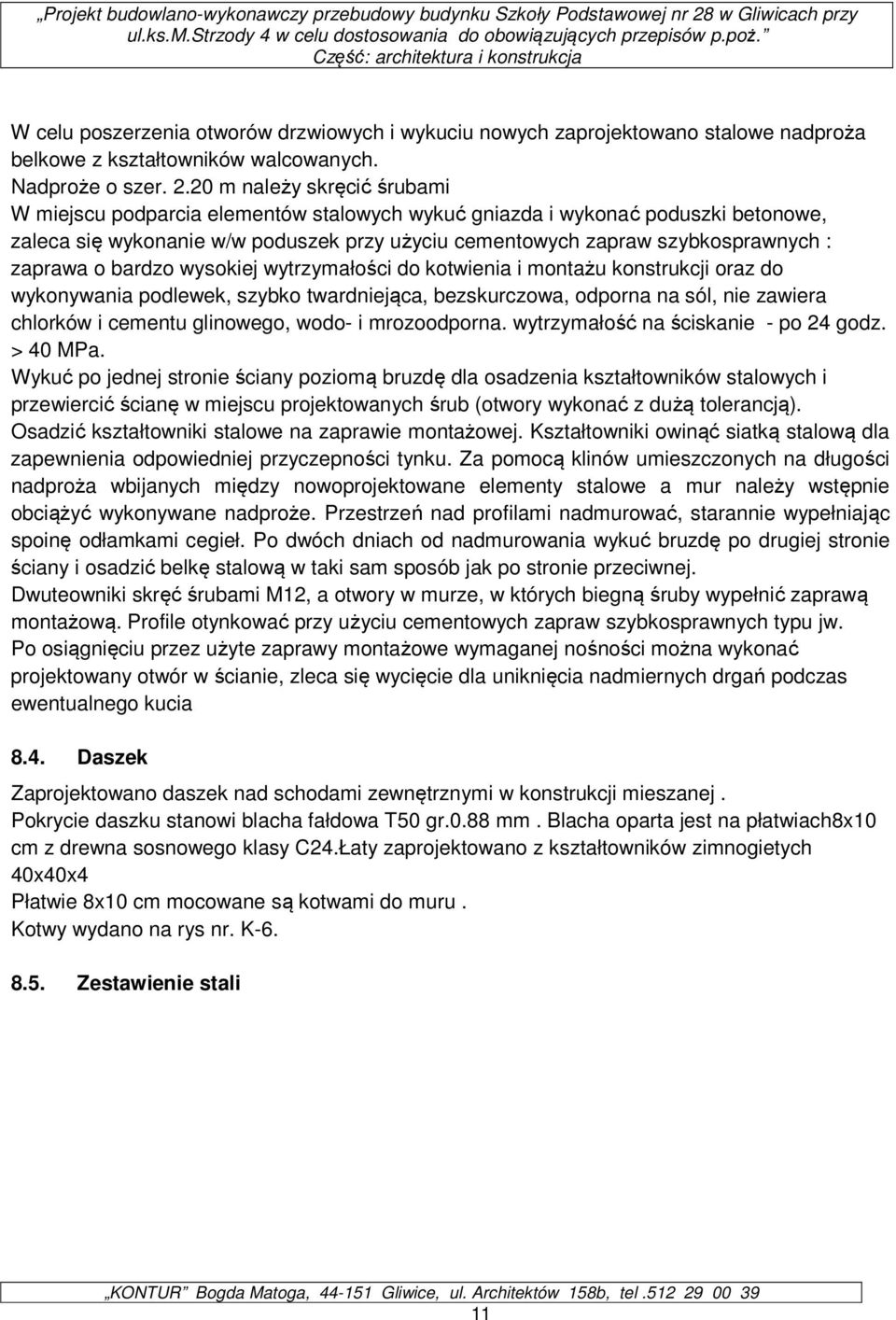 zaprawa o bardzo wysokiej wytrzymałości do kotwienia i montażu konstrukcji oraz do wykonywania podlewek, szybko twardniejąca, bezskurczowa, odporna na sól, nie zawiera chlorków i cementu glinowego,