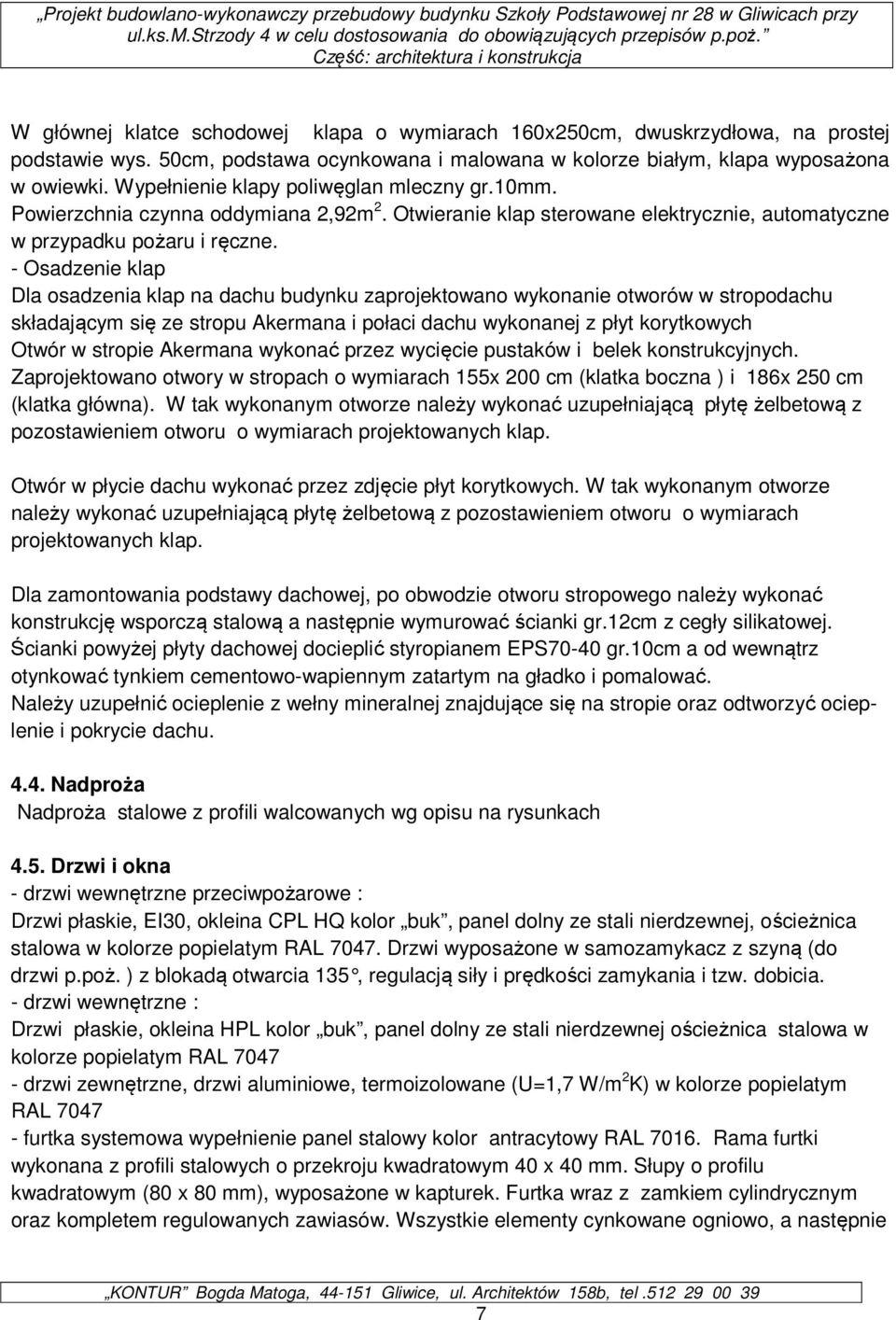 - Osadzenie klap Dla osadzenia klap na dachu budynku zaprojektowano wykonanie otworów w stropodachu składającym się ze stropu Akermana i połaci dachu wykonanej z płyt korytkowych Otwór w stropie