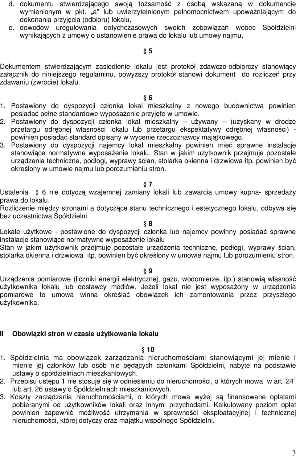 protokół zdawczo-odbiorczy stanowiący załącznik do niniejszego regulaminu, powyższy protokół stanowi dokument do rozliczeń przy zdawaniu (zwrocie) lokalu. 6 1.