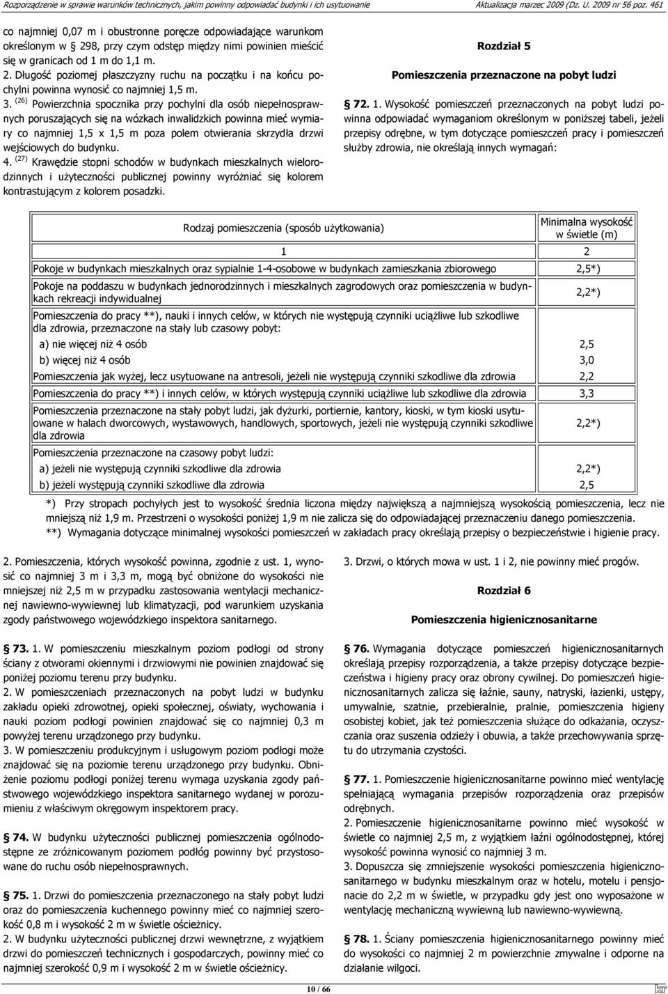 wejściowych do budynku. 4. (27) Krawędzie stopni schodów w budynkach mieszkalnych wielorodzinnych i użyteczności publicznej powinny wyróżniać się kolorem kontrastującym z kolorem posadzki.