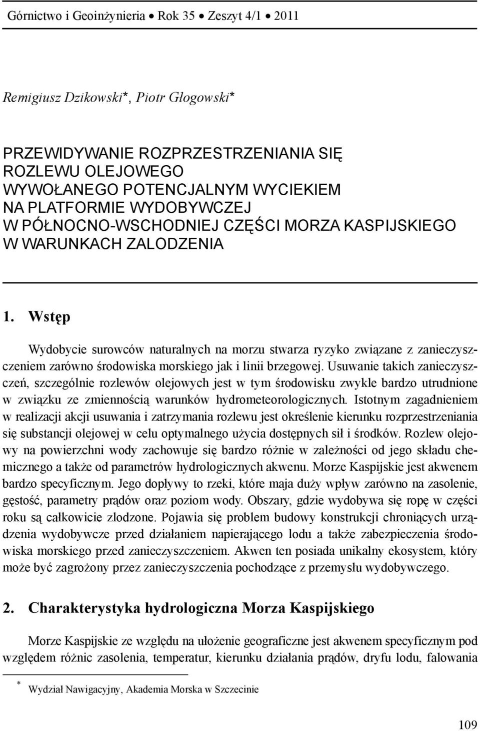 Wstęp Wydobycie surowców naturalnych na morzu stwarza ryzyko związane z zanieczyszczeniem zarówno środowiska morskiego jak i linii brzegowej.