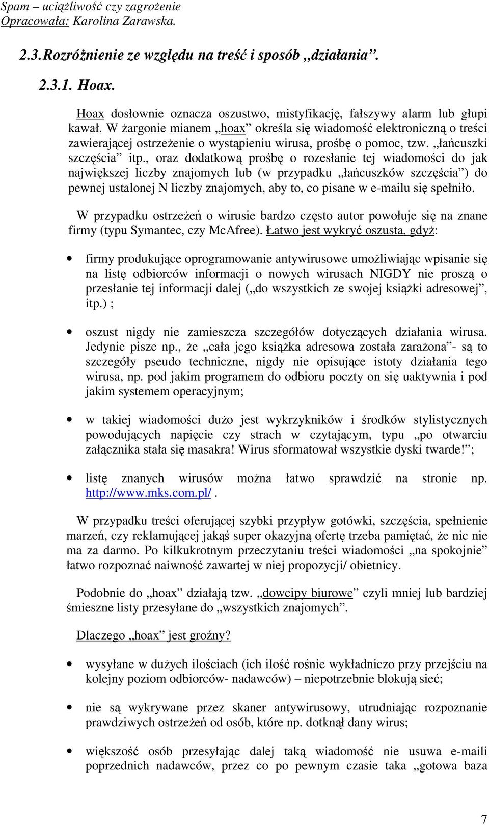 , oraz dodatkow prob o rozesłanie tej wiadomoci do jak najwikszej liczby znajomych lub (w przypadku ła cuszków szczcia ) do pewnej ustalonej N liczby znajomych, aby to, co pisane w e-mailu si