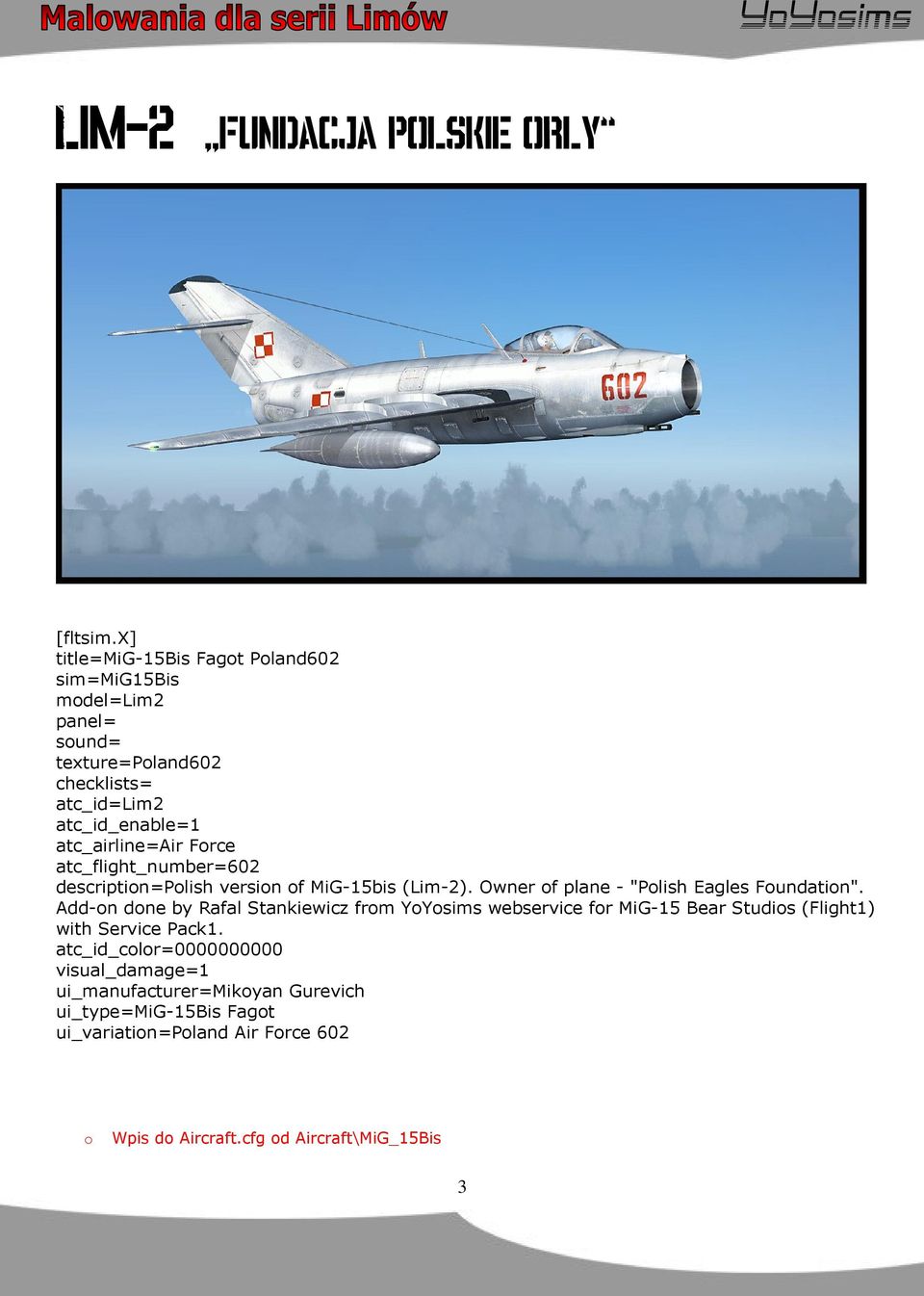 Force atc_flight_number=602 description=polish version of MiG-15bis (Lim-2). Owner of plane - "Polish Eagles Foundation".
