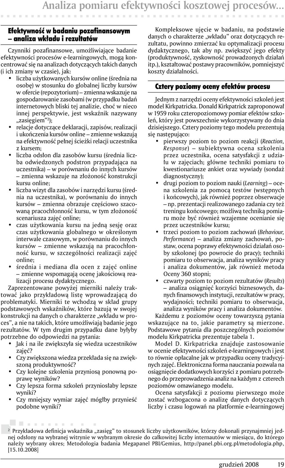 takich danych (i ich zmiany w czasie), jak: liczba użytkowanych kursów online (średnia na osobę) w stosunku do globalnej liczby kursów w ofercie (repozytorium) zmienna wskazuje na gospodarowanie