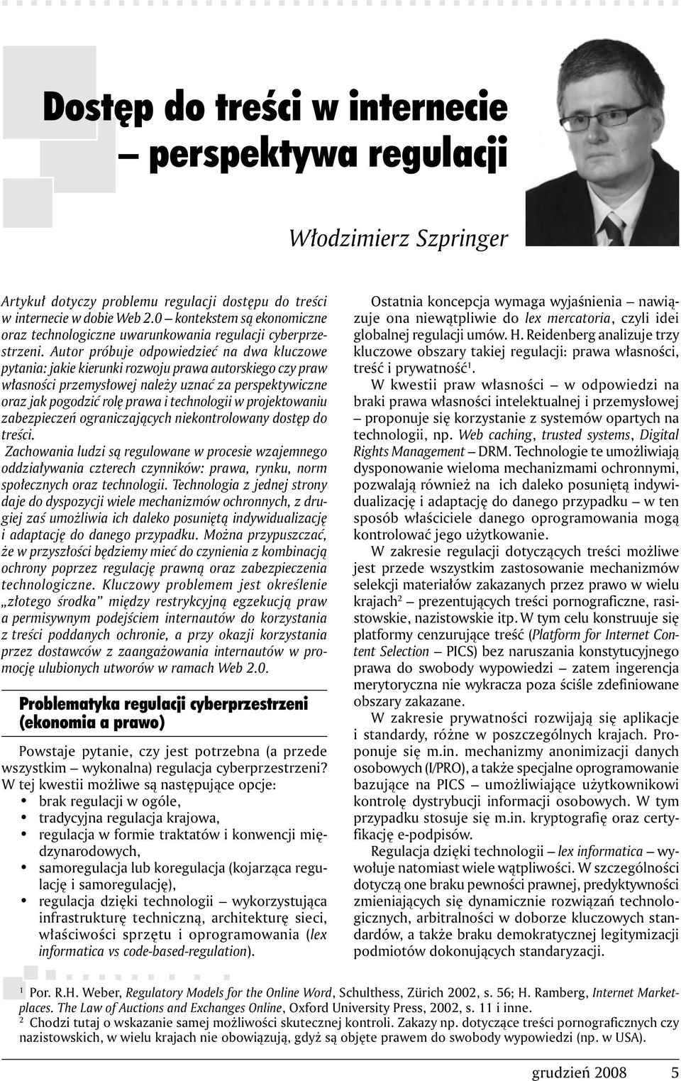 Autor próbuje odpowiedzieć na dwa kluczowe pytania: jakie kierunki rozwoju prawa autorskiego czy praw własności przemysłowej należy uznać za perspektywiczne oraz jak pogodzić rolę prawa i technologii