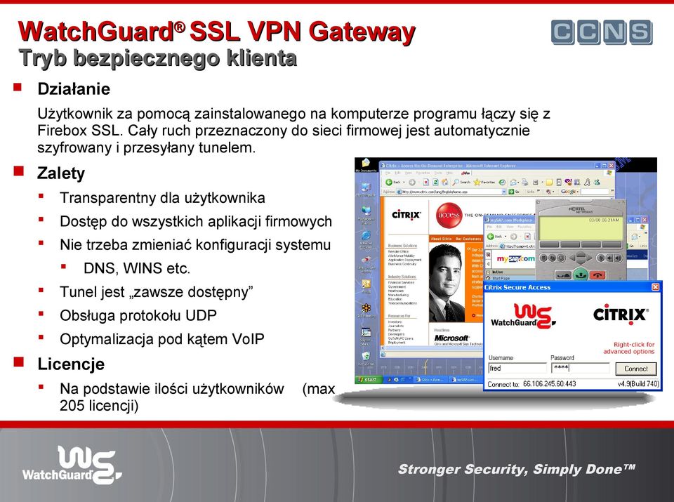 Zalety Transparentny dla użytkownika Dostęp do wszystkich aplikacji firmowych Nie trzeba zmieniać konfiguracji systemu DNS, WINS