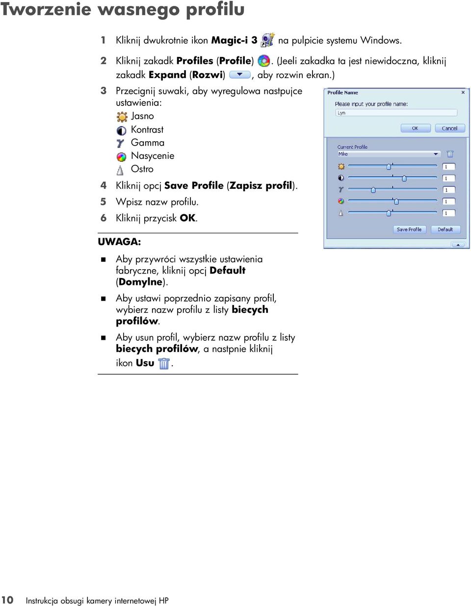 ) 3 Przecignij suwaki, aby wyregulowa nastpujce ustawienia: Jasno Kontrast Gamma Nasycenie Ostro 4 Kliknij opcj Save Profile (Zapisz profil). 5 Wpisz nazw profilu.