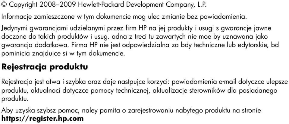 adna z treci tu zawartych nie moe by uznawana jako gwarancja dodatkowa. Firma HP nie jest odpowiedzialna za bdy techniczne lub edytorskie, bd pominicia znajdujce si w tym dokumencie.