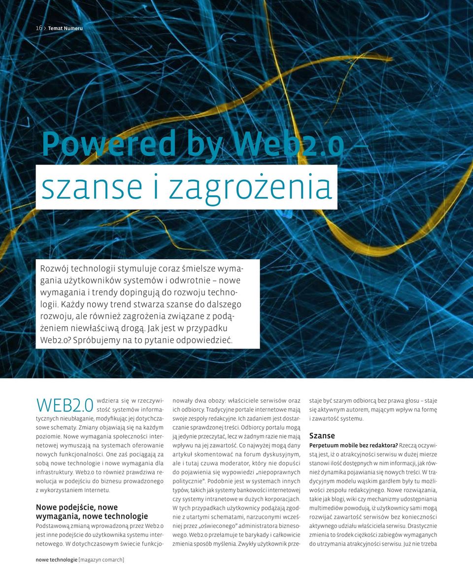 Każdy nowy trend stwarza szanse do dalszego rozwoju, ale również zagrożenia związane z podążeniem niewłaściwą drogą. Jak jest w przypadku Web2.