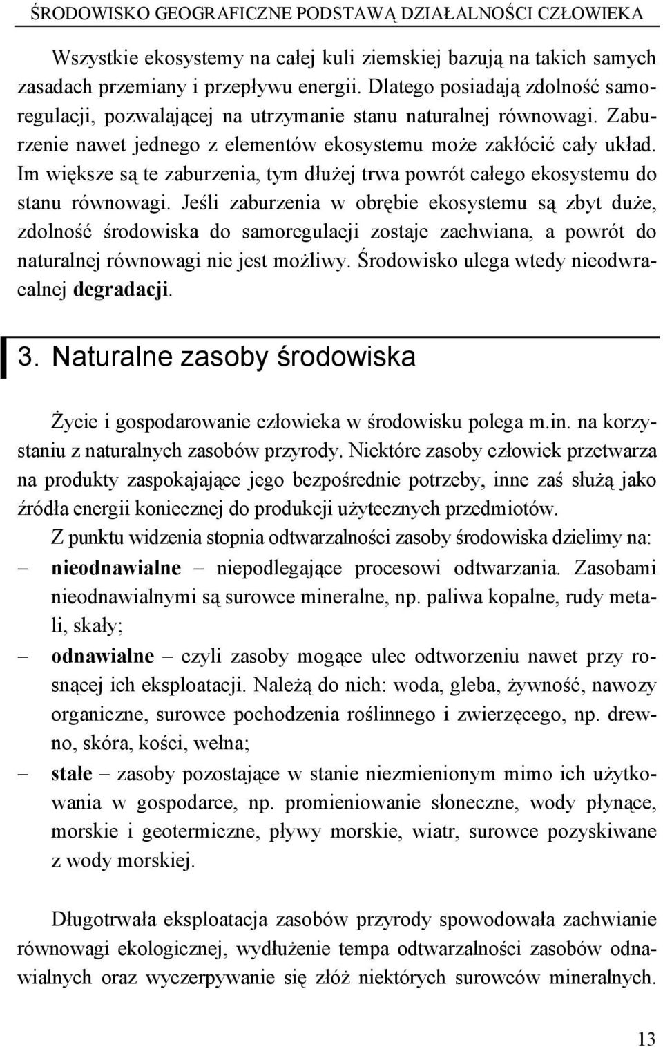 Im większe są te zaburzenia, tym dłużej trwa powrót całego ekosystemu do stanu równowagi.