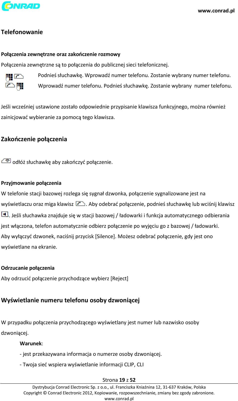 Jeśli wcześniej ustawione zostało odpowiednie przypisanie klawisza funkcyjnego, można również zainicjować wybieranie za pomocą tego klawisza.