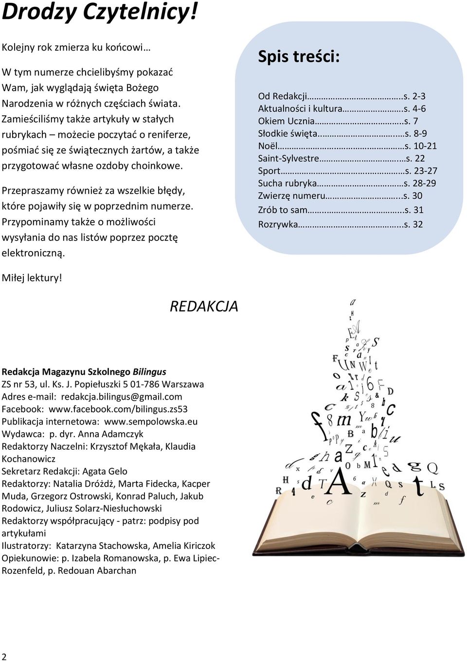 Przepraszamy również za wszelkie błędy, które pojawiły się w poprzednim numerze. Przypominamy także o możliwości wysyłania do nas listów poprzez pocztę elektroniczną. Spis treści: Od Redakcji..s. 2-3 Aktualności i kultura.