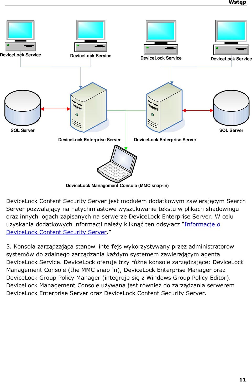 serwerze DeviceLock Enterprise Server. W celu uzyskania dodatkowych informacji należy kliknąć ten odsyłacz Informacje o DeviceLock Content Security Server. 3.