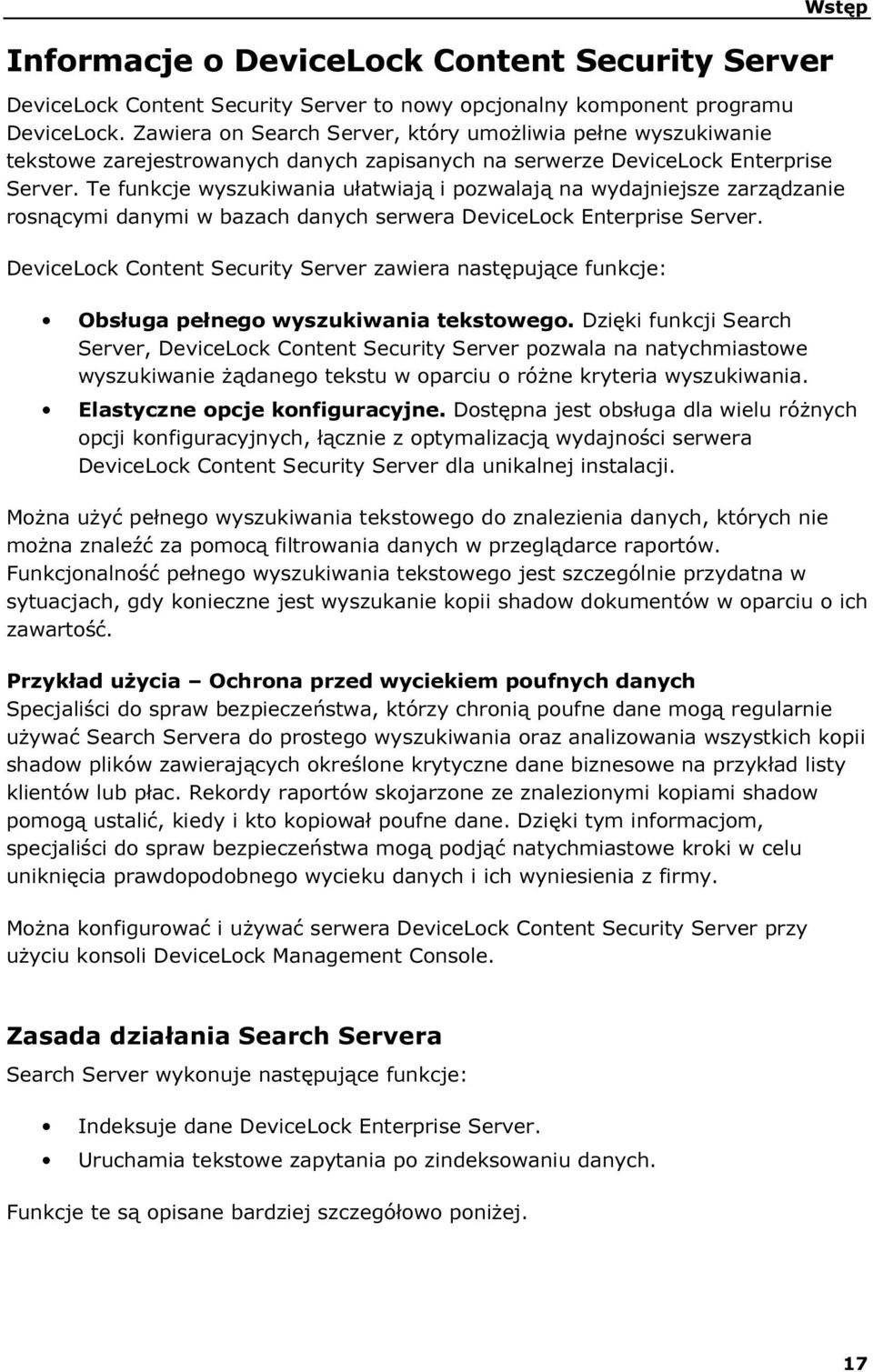 Te funkcje wyszukiwania ułatwiają i pozwalają na wydajniejsze zarządzanie rosnącymi danymi w bazach danych serwera DeviceLock Enterprise Server.