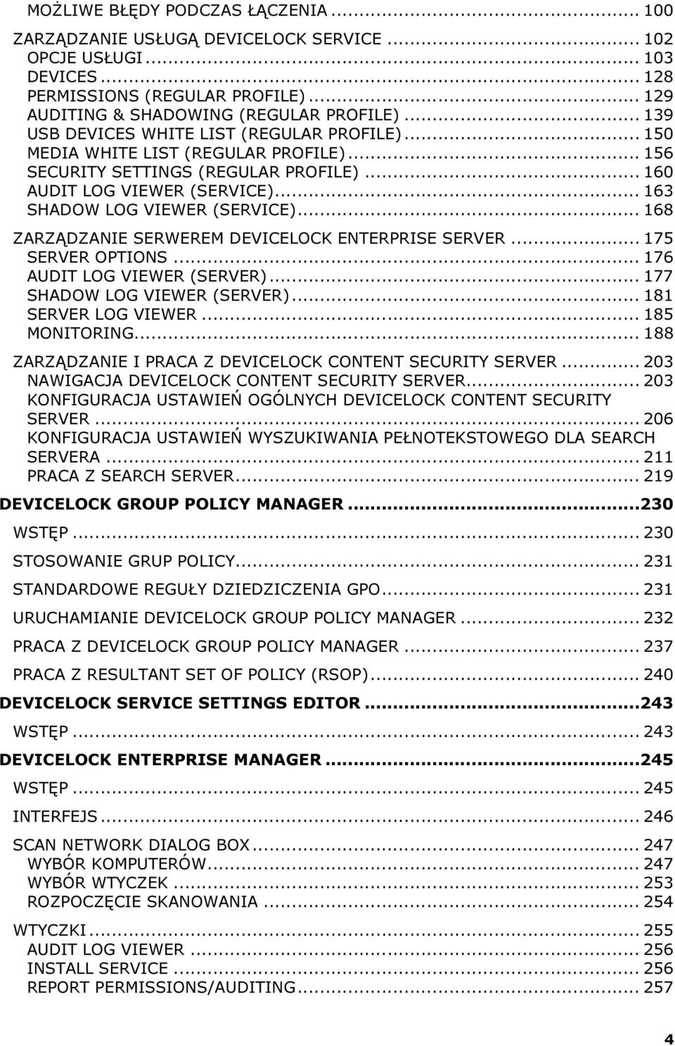 .. 168 ZARZĄDZANIE SERWEREM DEVICELOCK ENTERPRISE SERVER... 175 SERVER OPTIONS... 176 AUDIT LOG VIEWER (SERVER)... 177 SHADOW LOG VIEWER (SERVER)... 181 SERVER LOG VIEWER... 185 MONITORING.