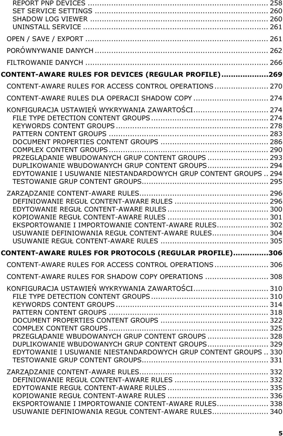 .. 274 KONFIGURACJA USTAWIEŃ WYKRYWANIA ZAWARTOŚCI... 274 FILE TYPE DETECTION CONTENT GROUPS... 274 KEYWORDS CONTENT GROUPS... 278 PATTERN CONTENT GROUPS... 283 DOCUMENT PROPERTIES CONTENT GROUPS.