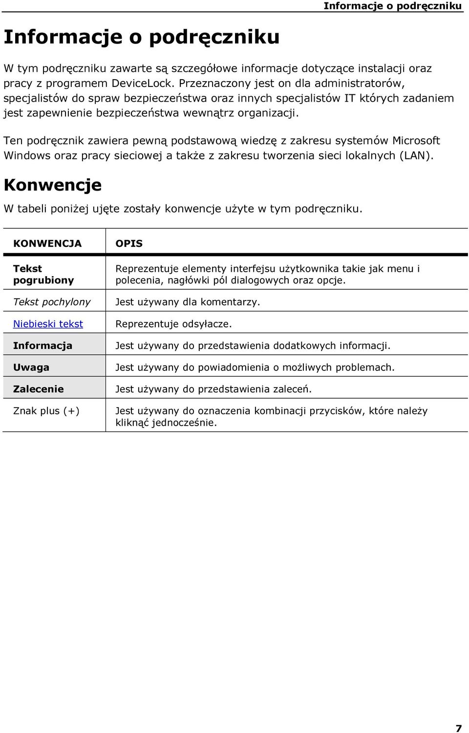 Ten podręcznik zawiera pewną podstawową wiedzę z zakresu systemów Microsoft Windows oraz pracy sieciowej a także z zakresu tworzenia sieci lokalnych (LAN).