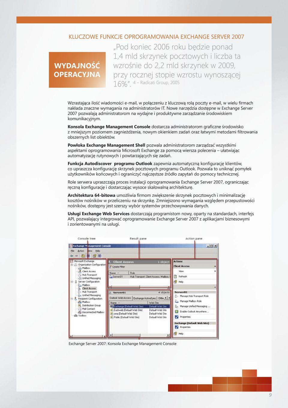 Nowe narzędzia dostępne w Exchange Server 2007 pozwalają administratorom na wydajne i produktywne zarządzanie środowiskiem komunikacyjnym.