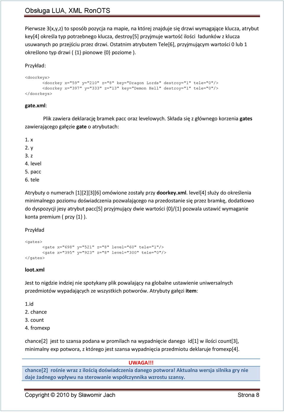 Przykład: <doorkeys> <doorkey x="59" y="210" z="8" key="dragon Lords" destroy="1" tele="0"/> <doorkey x="397" y="333" z="13" key="demon Hell" destroy="1" tele="0"/> </doorkeys> gate.