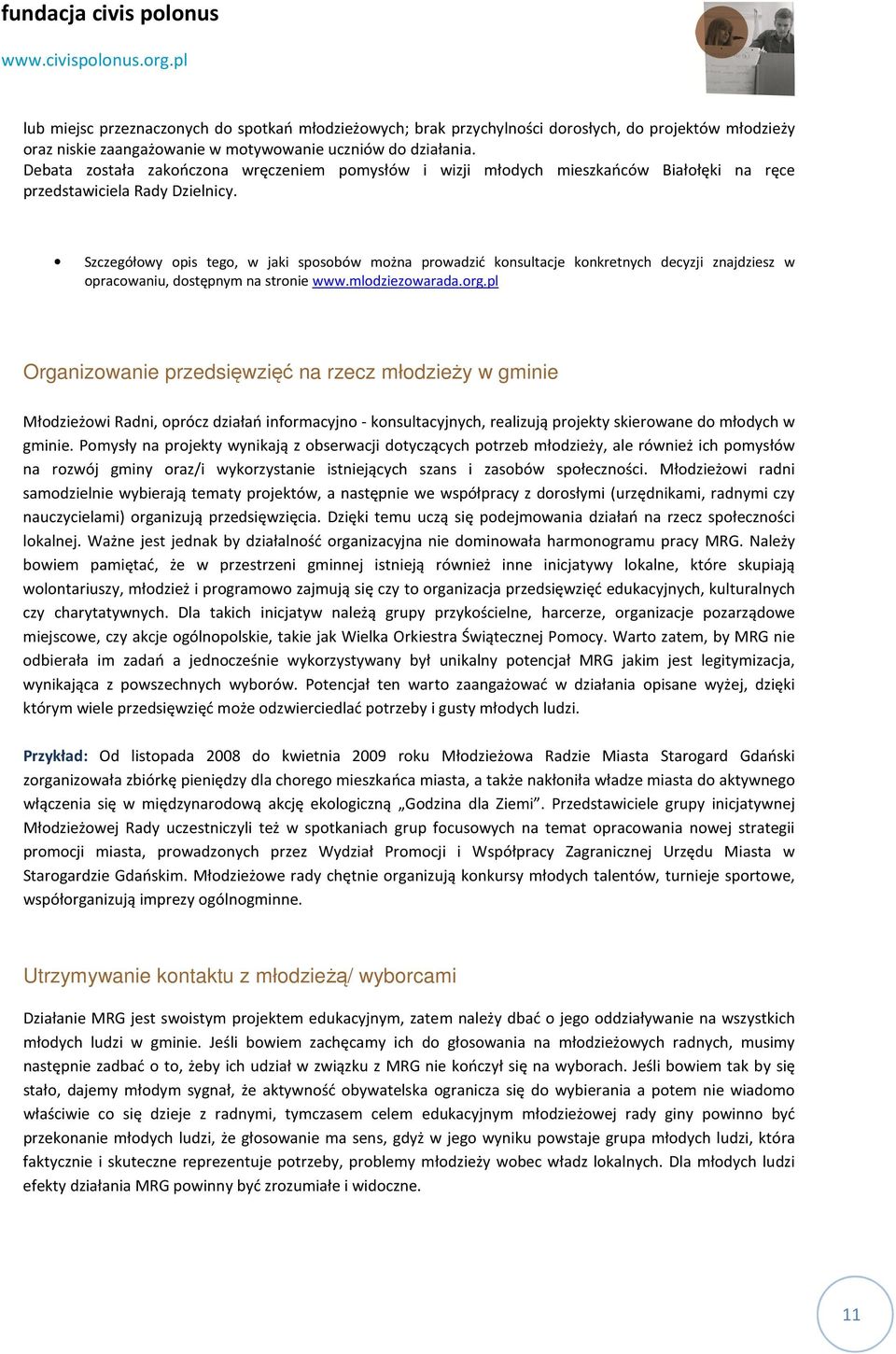 Szczegółowy opis tego, w jaki sposobów można prowadzić konsultacje konkretnych decyzji znajdziesz w opracowaniu, dostępnym na stronie www.mlodziezowarada.org.