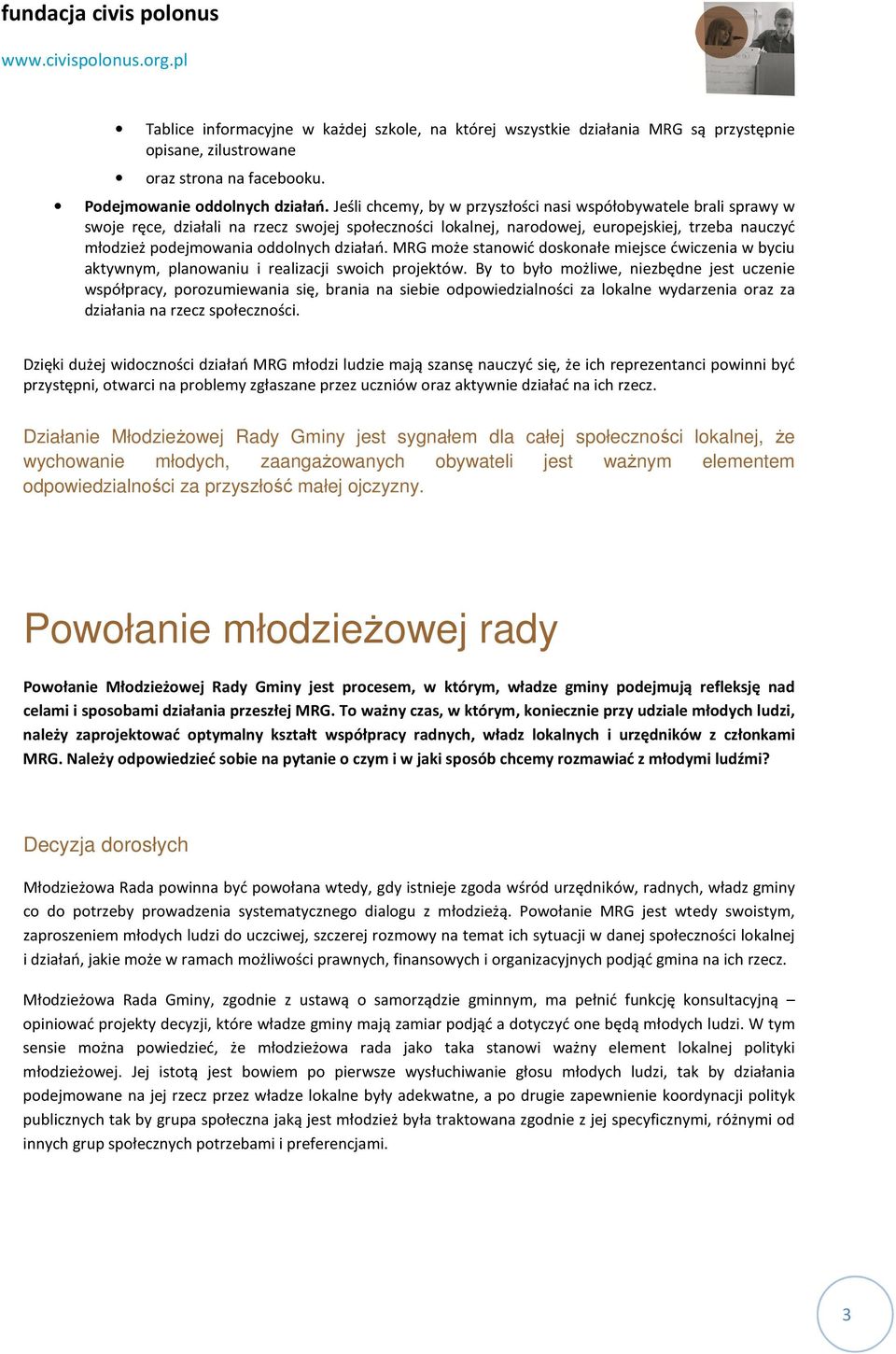 działań. MRG może stanowić doskonałe miejsce ćwiczenia w byciu aktywnym, planowaniu i realizacji swoich projektów.