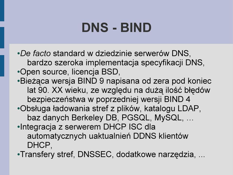 XX wieku, ze względu na dużą ilość błędów bezpieczeństwa w poprzedniej wersji BIND 4 Obsługa ładowania stref z plików,