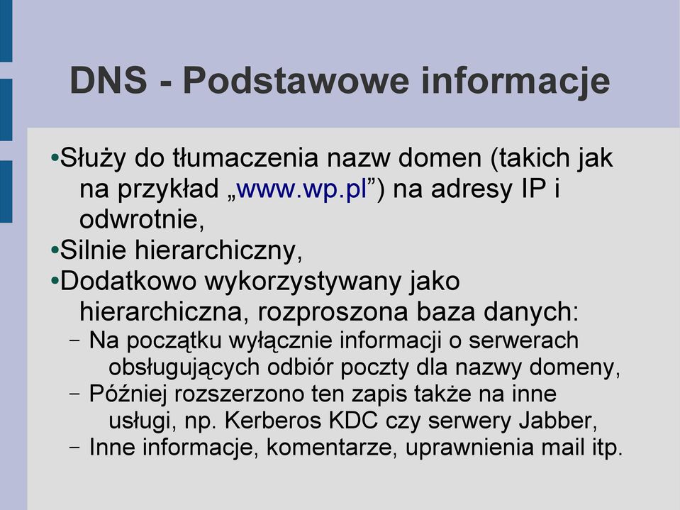 baza danych: Na początku wyłącznie informacji o serwerach obsługujących odbiór poczty dla nazwy domeny,