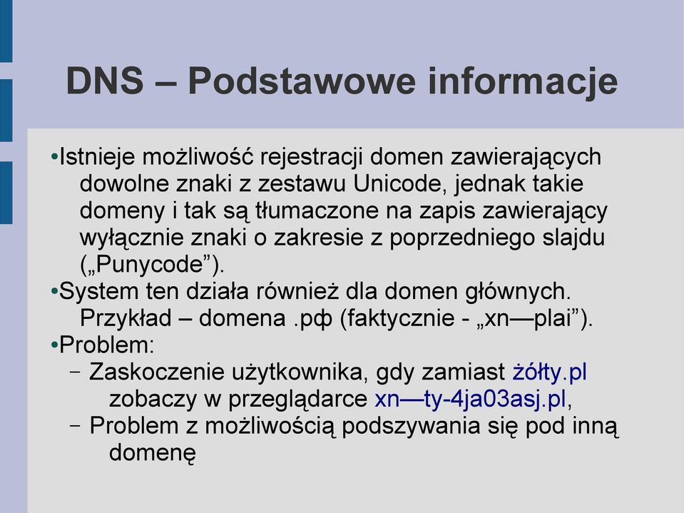 System ten działa również dla domen głównych. Przykład domena.рф (faktycznie - xn plai ).