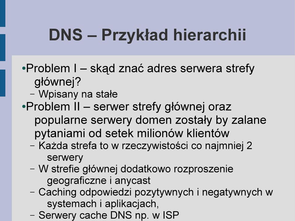 od setek milionów klientów Każda strefa to w rzeczywistości co najmniej 2 serwery W strefie głównej