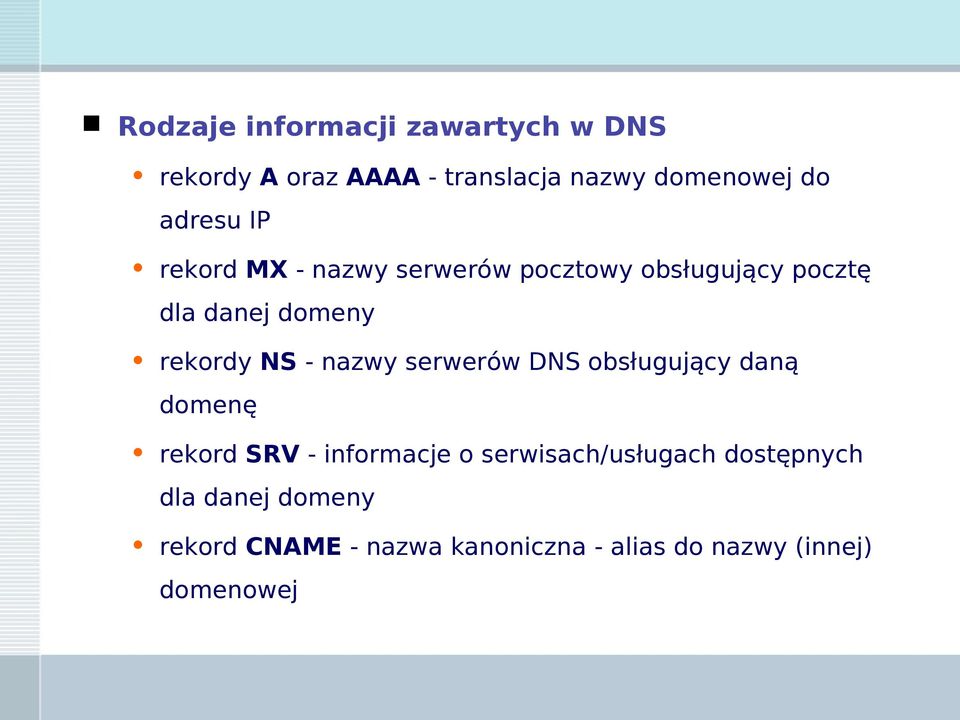 NS - nazwy serwerów DNS obsługujący daną domenę rekord SRV - informacje o