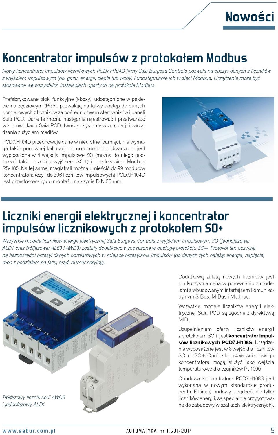 Prefabrykowane bloki funkcyjne (f-boxy), udostępnione w pakiecie narzędziowym (PG5), pozwalają na łatwy dostęp do danych pomiarowych z liczników za pośrednictwem sterowników i paneli Saia PCD.