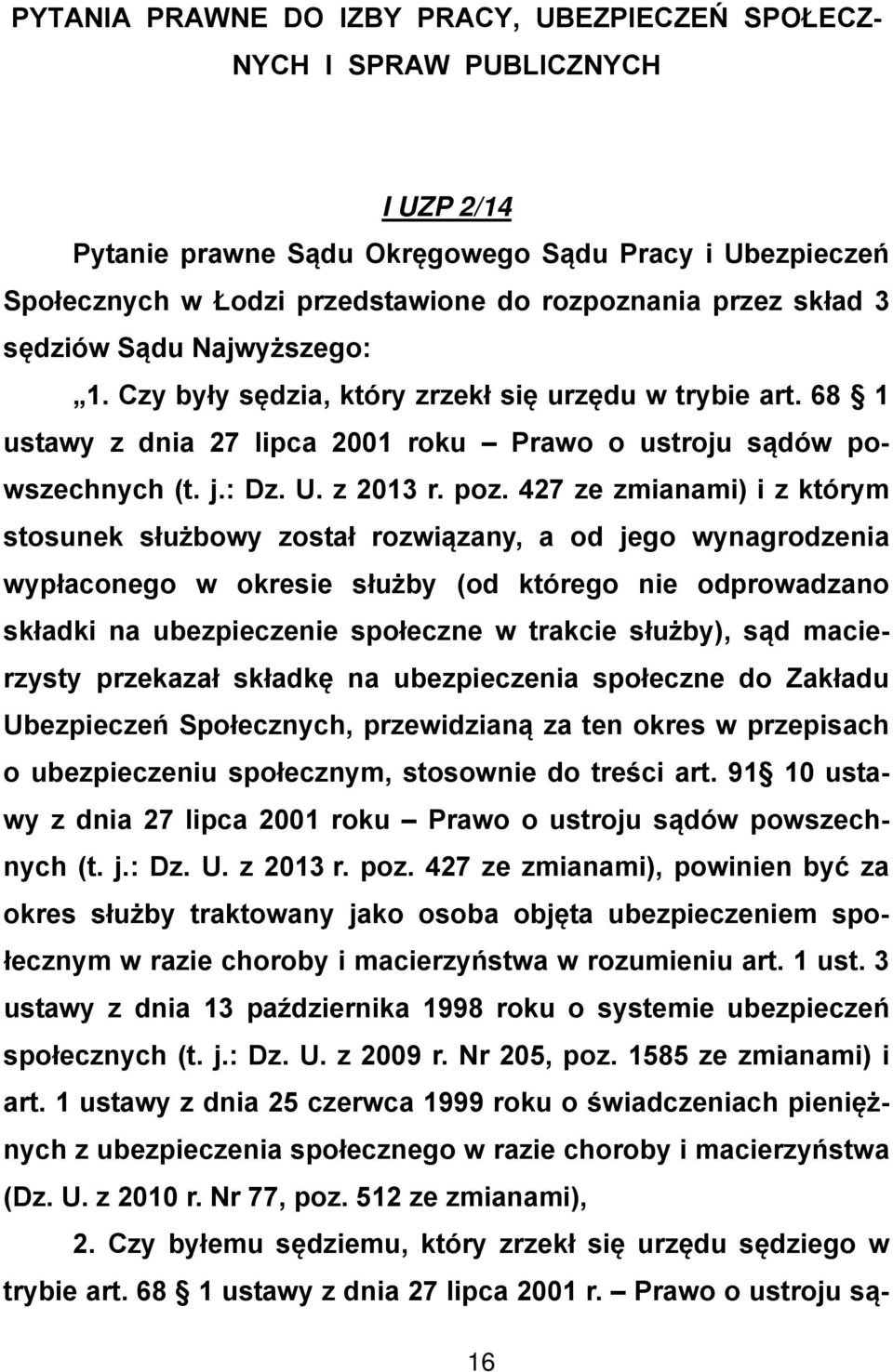 427 ze zmianami) i z którym stosunek służbowy został rozwiązany, a od jego wynagrodzenia wypłaconego w okresie służby (od którego nie odprowadzano składki na ubezpieczenie społeczne w trakcie