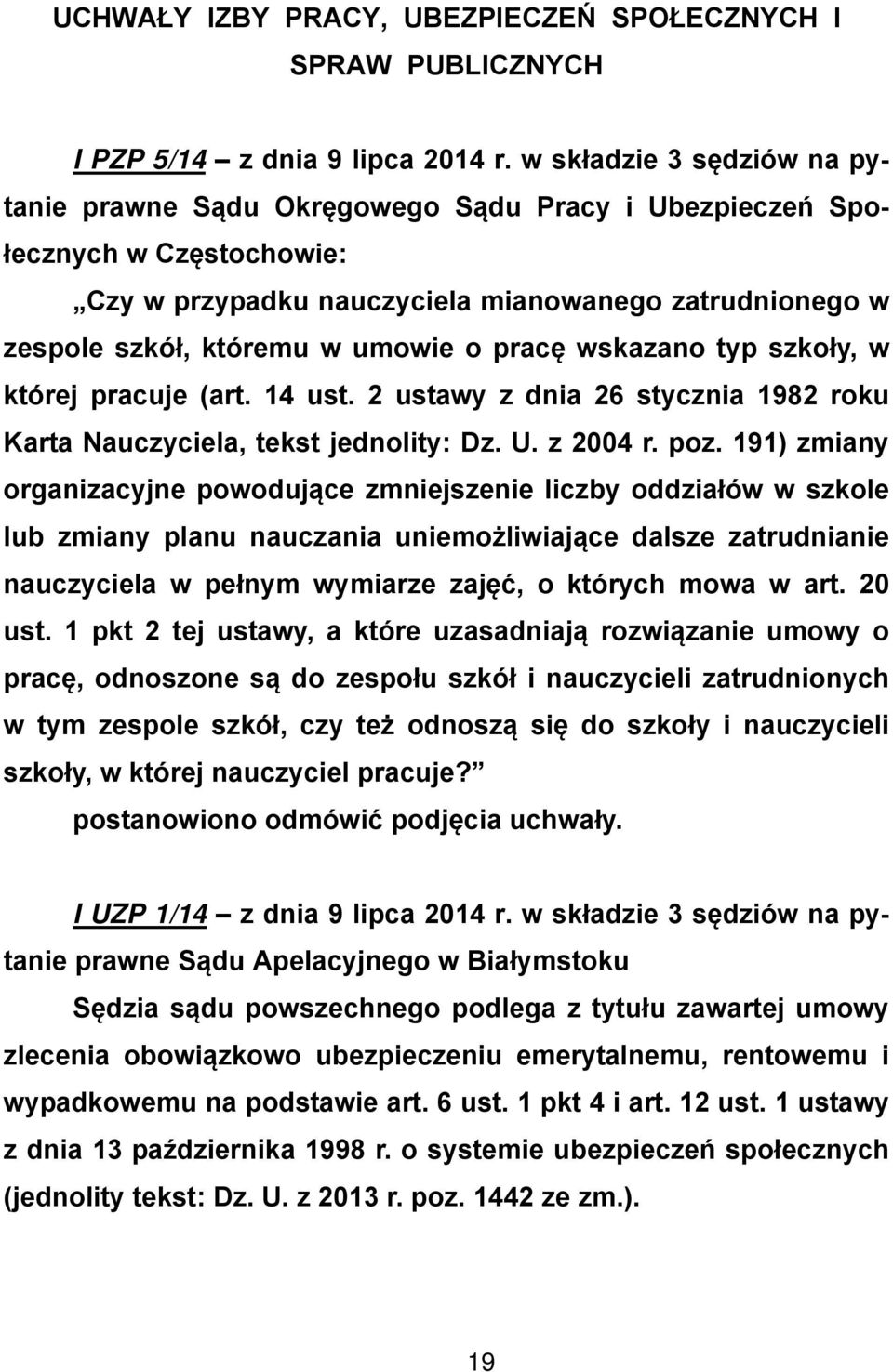 pracę wskazano typ szkoły, w której pracuje (art. 14 ust. 2 ustawy z dnia 26 stycznia 1982 roku Karta Nauczyciela, tekst jednolity: Dz. U. z 2004 r. poz.