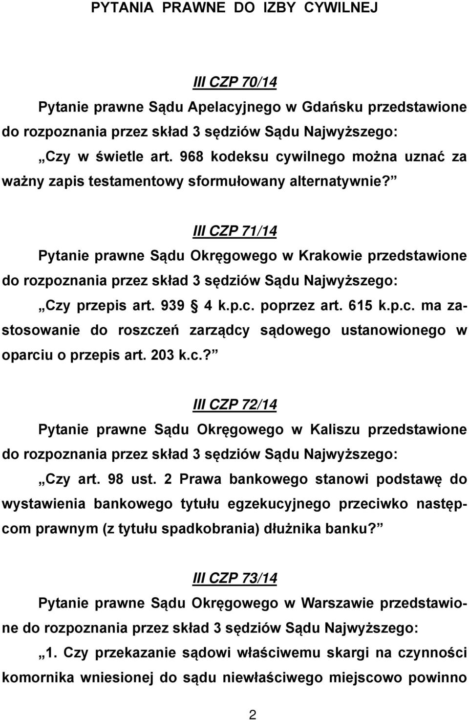 615 k.p.c. ma zastosowanie do roszczeń zarządcy sądowego ustanowionego w oparciu o przepis art. 203 k.c.? III CZP 72/14 Pytanie prawne Sądu Okręgowego w Kaliszu przedstawione Czy art. 98 ust.