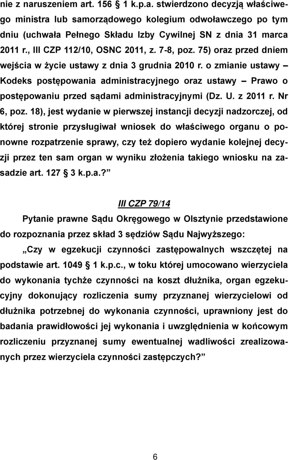 o zmianie ustawy Kodeks postępowania administracyjnego oraz ustawy Prawo o postępowaniu przed sądami administracyjnymi (Dz. U. z 2011 r. Nr 6, poz.