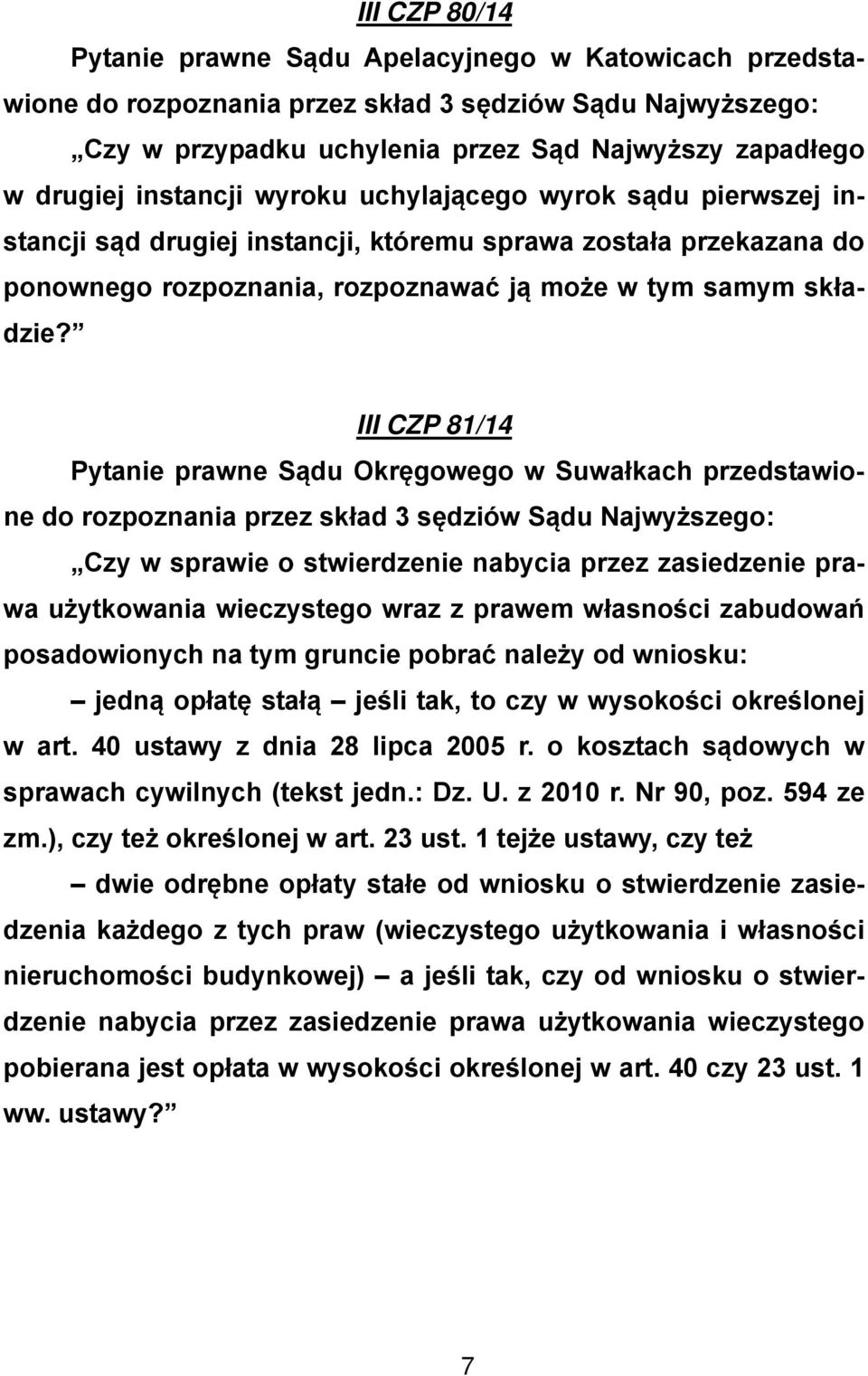 III CZP 81/14 Pytanie prawne Sądu Okręgowego w Suwałkach przedstawione Czy w sprawie o stwierdzenie nabycia przez zasiedzenie prawa użytkowania wieczystego wraz z prawem własności zabudowań