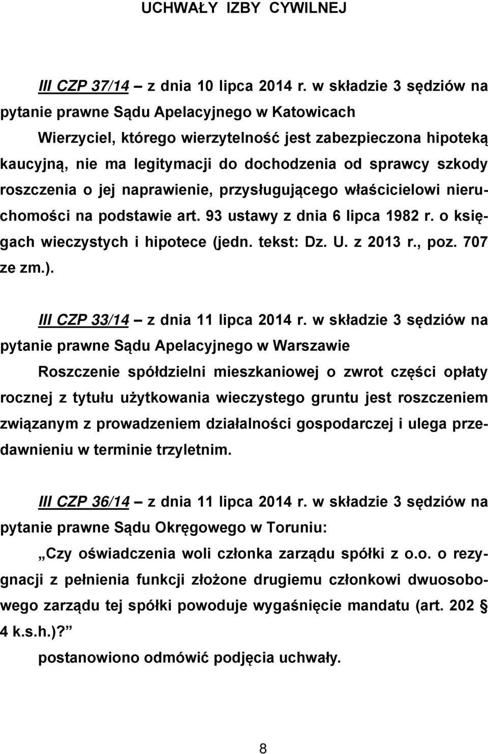 roszczenia o jej naprawienie, przysługującego właścicielowi nieruchomości na podstawie art. 93 ustawy z dnia 6 lipca 1982 r. o księgach wieczystych i hipotece (jedn. tekst: Dz. U. z 2013 r., poz.