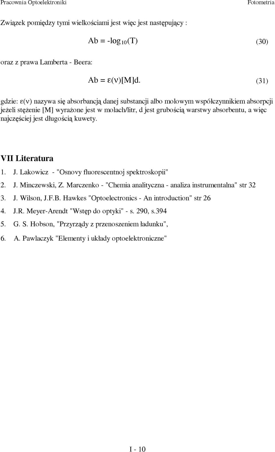 więc najczęściej jest długością kuwety. VII Literatura 1. J. Lakowicz - "Osnovy fluorescentnoj spektroskopii" 2. J. Minczewski, Z.
