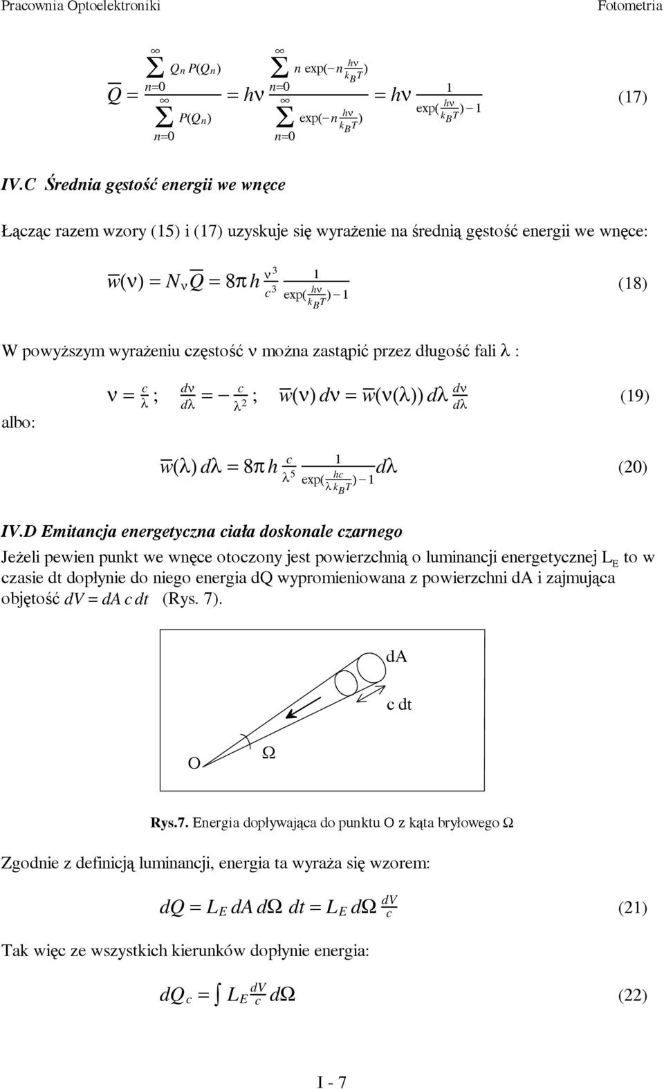 częstość ν można zastąpić przez długość fali λ : albo: ν= c λ ; dν dλ = c λ 2 ; w(ν) dν =w(ν(λ)) dλ dν dλ (19) w(λ) dλ =8π h c 1 λ 5 hc exp( ) 1dλ λ k B T (20) IV.